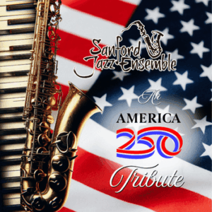 Album cover: saxophone beside a waving American flag, with the text 'Sanford Jazz Ensemble' and 'A America 250 Tribute'
